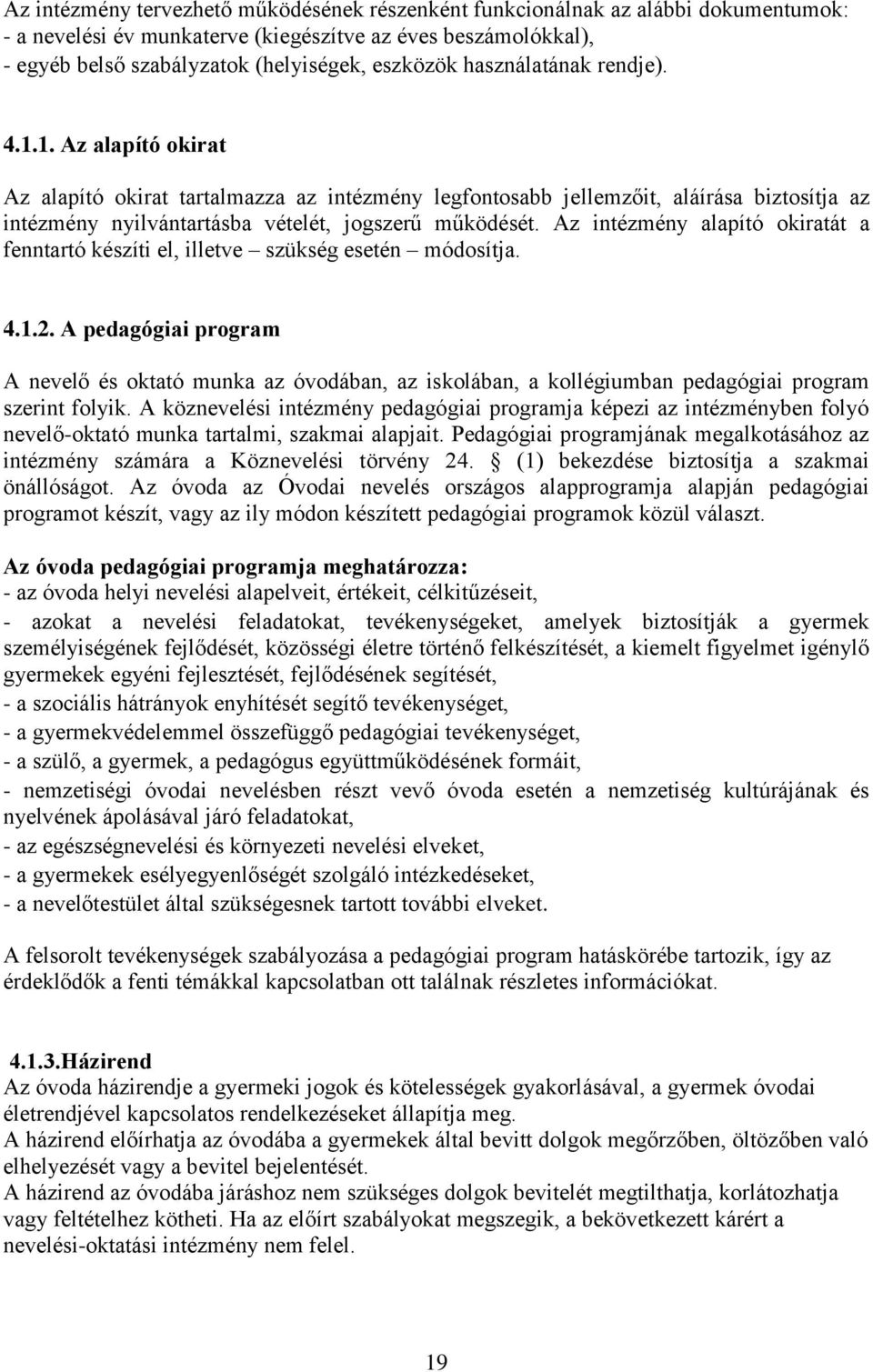 Az intézmény alapító okiratát a fenntartó készíti el, illetve szükség esetén módosítja. 4.1.2.