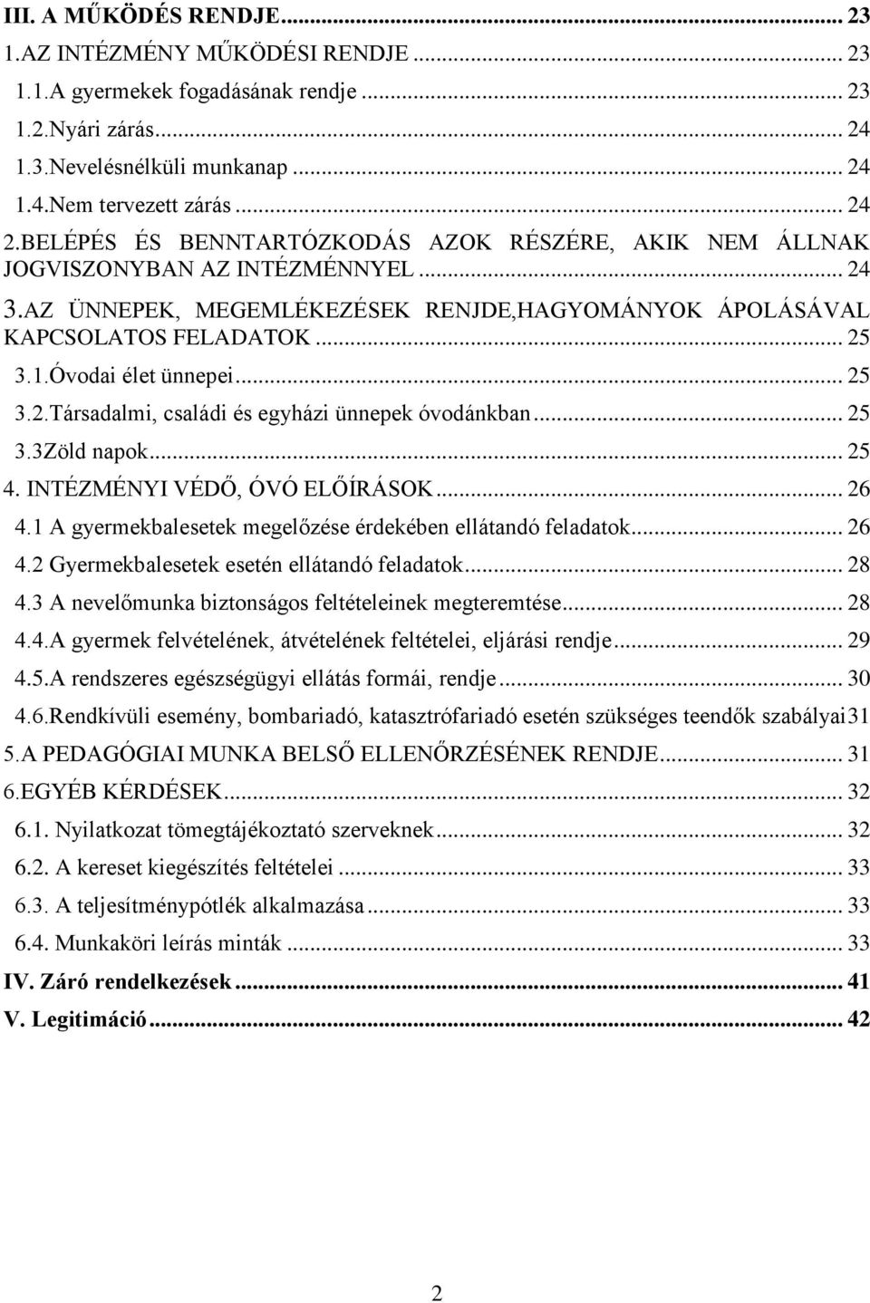 Óvodai élet ünnepei... 25 3.2.Társadalmi, családi és egyházi ünnepek óvodánkban... 25 3.3Zöld napok... 25 4. INTÉZMÉNYI VÉDŐ, ÓVÓ ELŐÍRÁSOK... 26 4.