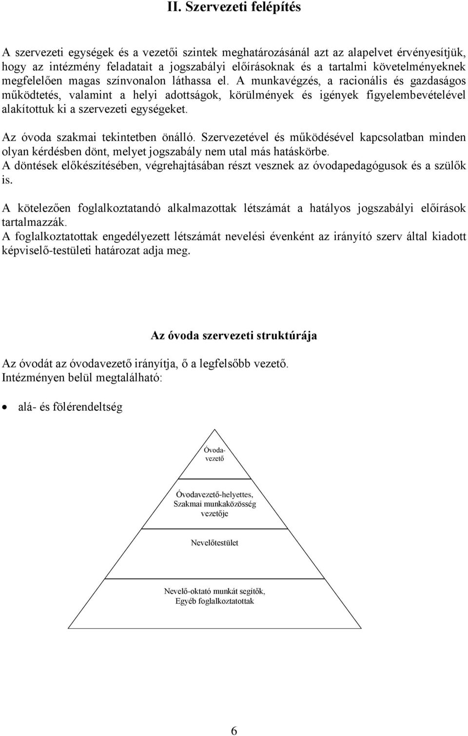 A munkavégzés, a racionális és gazdaságos működtetés, valamint a helyi adottságok, körülmények és igények figyelembevételével alakítottuk ki a szervezeti egységeket.