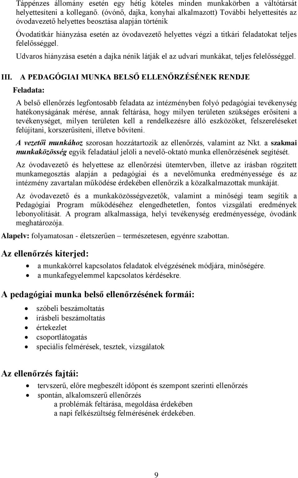 felelősséggel. Udvaros hiányzása esetén a dajka nénik látják el az udvari munkákat, teljes felelősséggel.