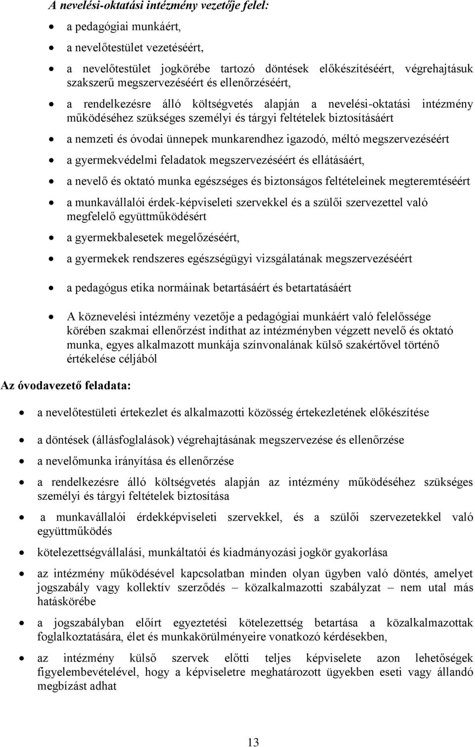 ünnepek munkarendhez igazodó, méltó megszervezéséért a gyermekvédelmi feladatok megszervezéséért és ellátásáért, a nevelő és oktató munka egészséges és biztonságos feltételeinek megteremtéséért a