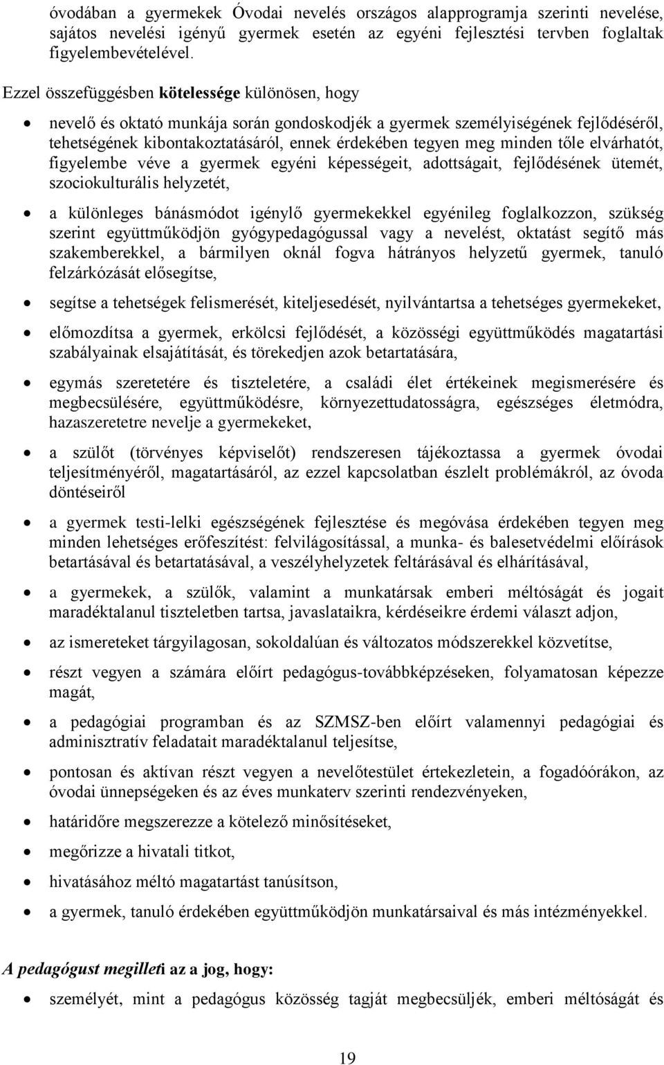 minden tőle elvárhatót, figyelembe véve a gyermek egyéni képességeit, adottságait, fejlődésének ütemét, szociokulturális helyzetét, a különleges bánásmódot igénylő gyermekekkel egyénileg