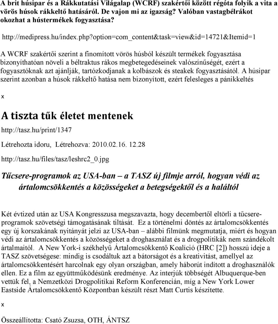 option=com_content&task=view&id=14721&itemid=1 A WCRF szakértői szerint a finomított vörös húsból készült termékek fogyasztása bizonyíthatóan növeli a béltraktus rákos megbetegedéseinek