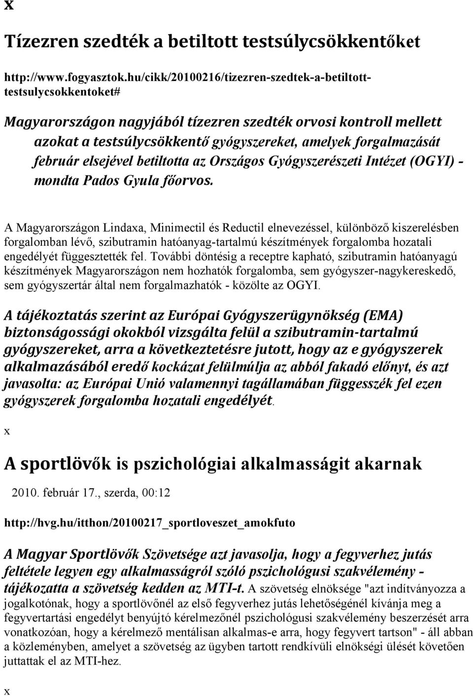 február elsejével betiltotta az Országos Gyógyszerészeti Intézet (OGYI) - mondta Pados Gyula főorvos.