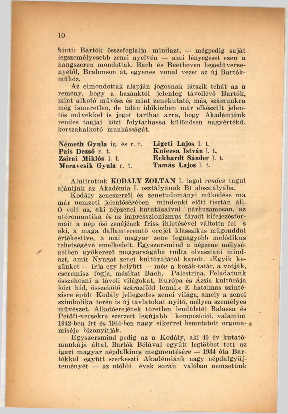 Az elm ondottak alapján jogosnak látszik tehát az a rem ény, hogy a hazánktól jelenleg távollévő B artók, m int alkotó művész és m int zenekutató, más, szám unkra m ég ism eretlen, de talán időközben