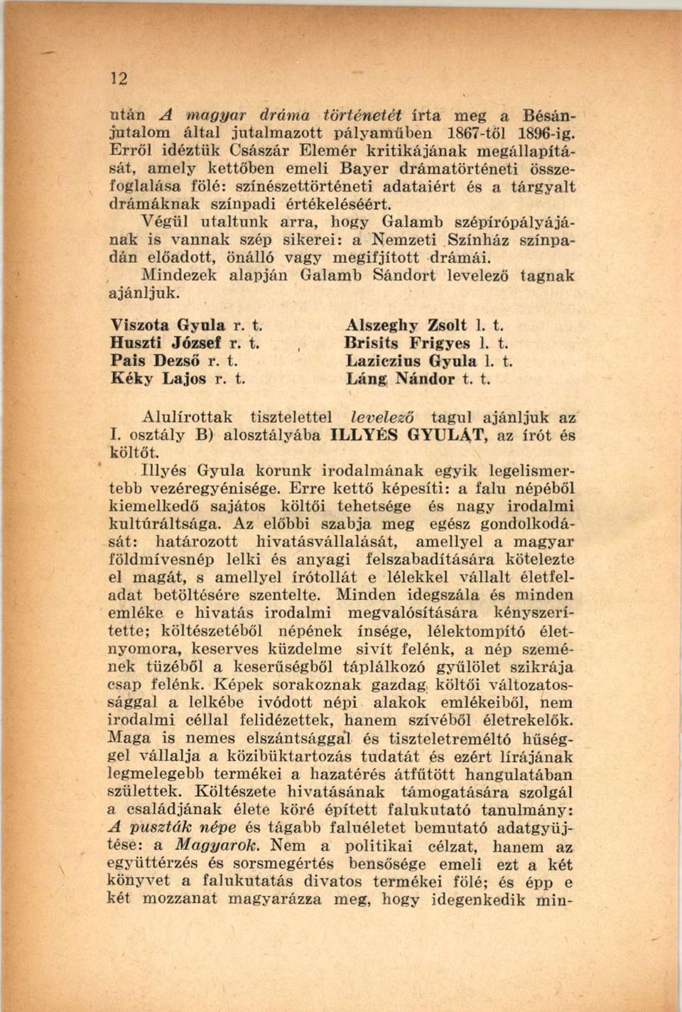 színpadi értékeléséért. Végül utaltunk arra, hogy Galamb szépírópályájának is v a n n a k szép sikerei: a N em zeti Színház színpadán előadott, önálló vagy m e g ifjíto tt drám ái.