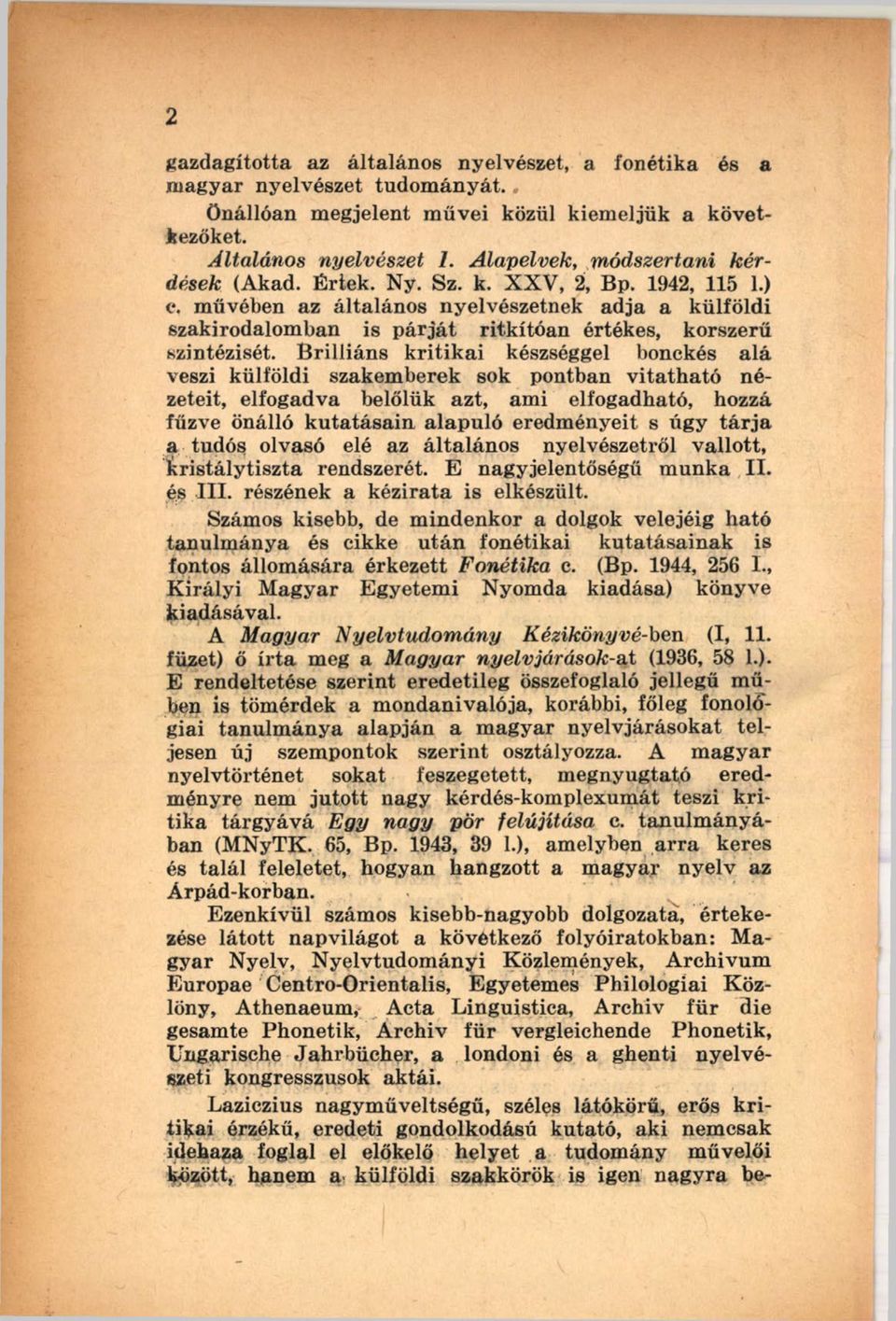 m űvében az általános nyelvészetnek adja a külföldi szakirodalom ban is p á rjá t ritkítóan értékes, korszerű szintézisét.