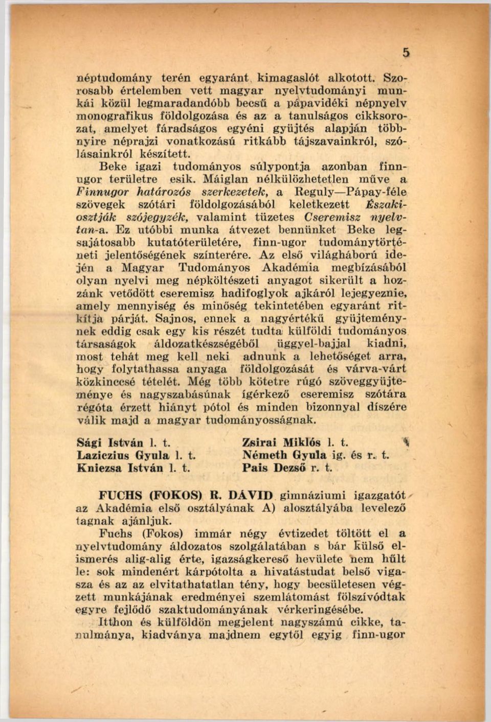 gyűjtés alapján többn y ire néprajzi vonatkozású ritk á b b tájszav ain k ró l, szólásain k ró l készített. Веке igazi tudom ányos sú ly p o n tja azonban fin n ugor területre esik.