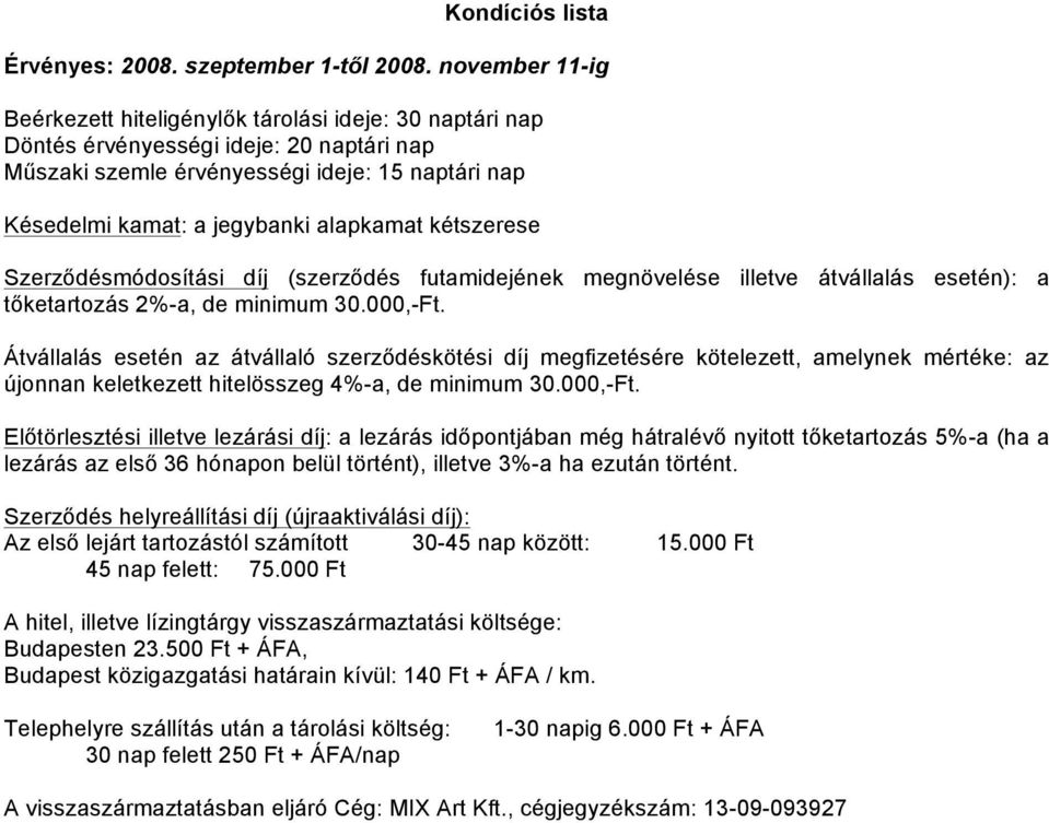 megnövelése illetve átvállalás esetén): a tőketartozás 2%-a, de minimum Előtörlesztési illetve lezárási díj: a lezárás