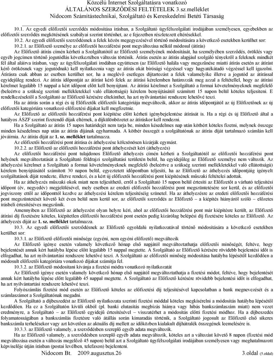 .2. Az egyedi előfizetői szerződésnek a felek közös megegyezésével történő módosítására a következő esetekben kerülhet sor: 10