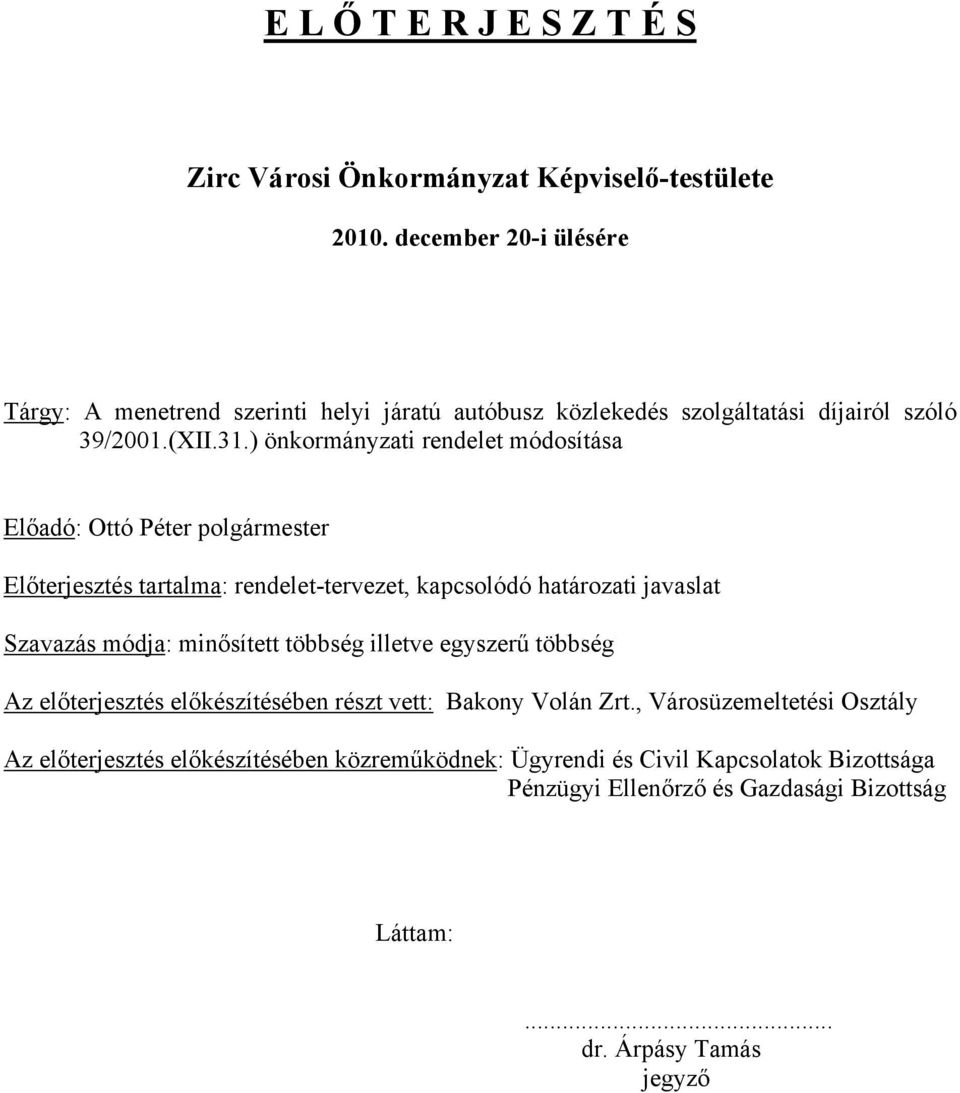 ) önkormányzati rendelet módosítása Előadó: Ottó Péter polgármester Előterjesztés tartalma: rendelet-tervezet, kapcsolódó határozati javaslat Szavazás módja: