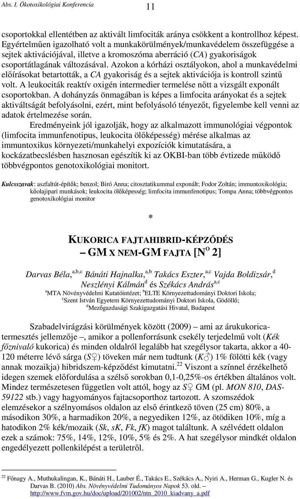 Azokon a kórházi osztályokon, ahol a munkavédelmi előírásokat betartották, a CA gyakoriság és a sejtek aktivációja is kontroll szintű volt.