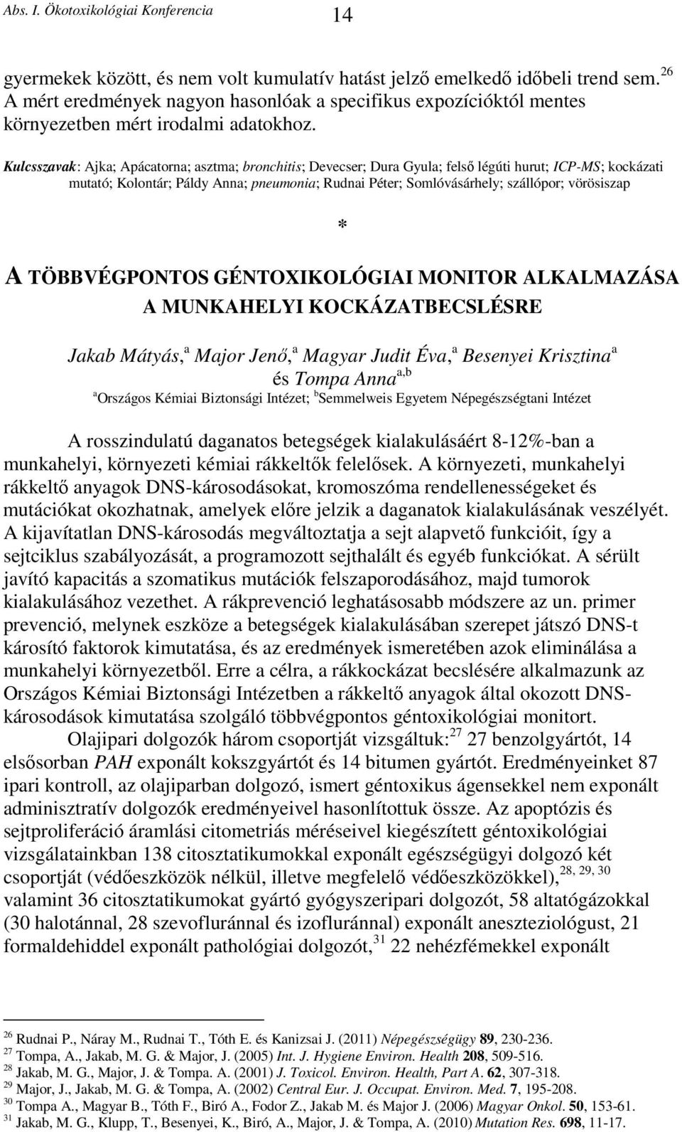 vörösiszap * A TÖBBVÉGPONTOS GÉNTOXIKOLÓGIAI MONITOR ALKALMAZÁSA A MUNKAHELYI KOCKÁZATBECSLÉSRE Jakab Mátyás, a Major Jenő, a Magyar Judit Éva, a Besenyei Krisztina a és Tompa Anna a,b a Országos