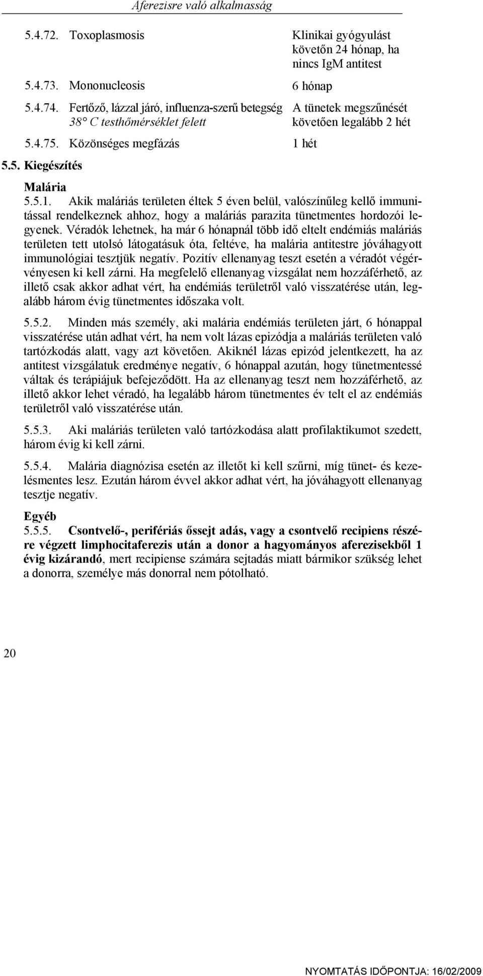 hét A tünetek megszűnését követően legalább 2 hét 5.5. Kiegészítés Malária 5.5.1.