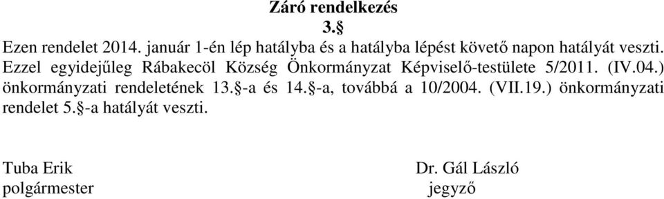 Ezzel egyidejűleg Rábakecöl Község Önkormányzat Képviselő-testülete 5/2011. (IV.04.