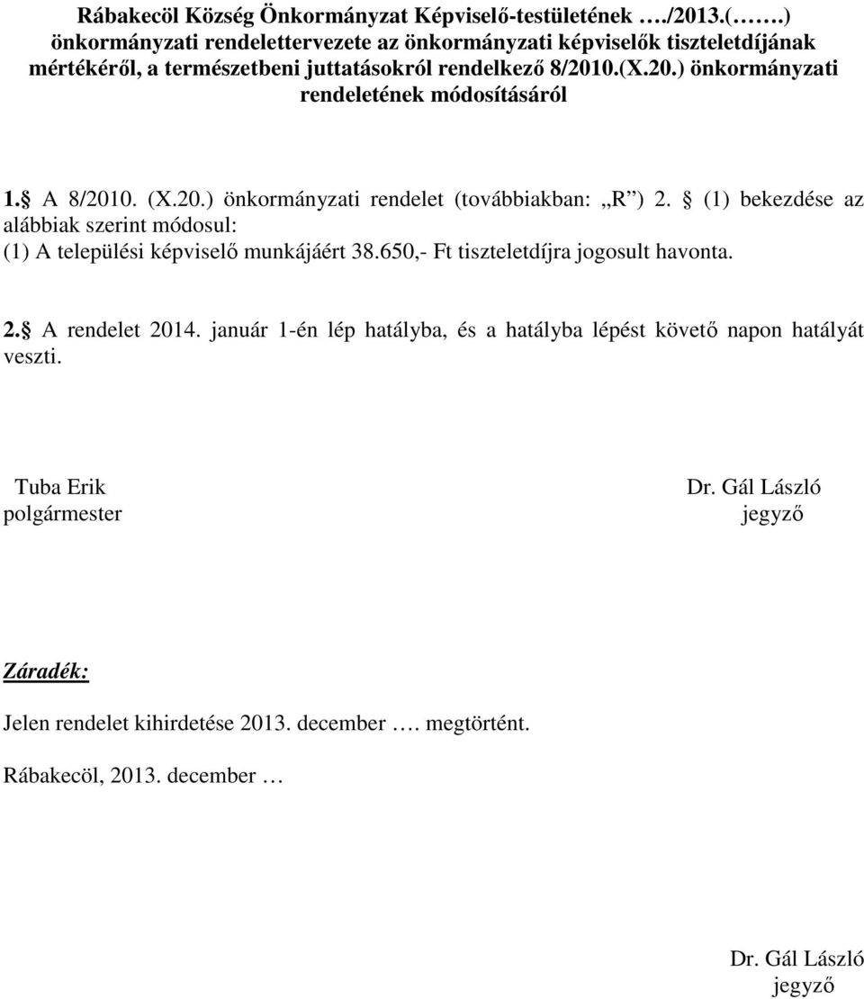 0.(X.20.) önkormányzati rendeletének módosításáról 1. A 8/2010. (X.20.) önkormányzati rendelet (továbbiakban: R ) 2.