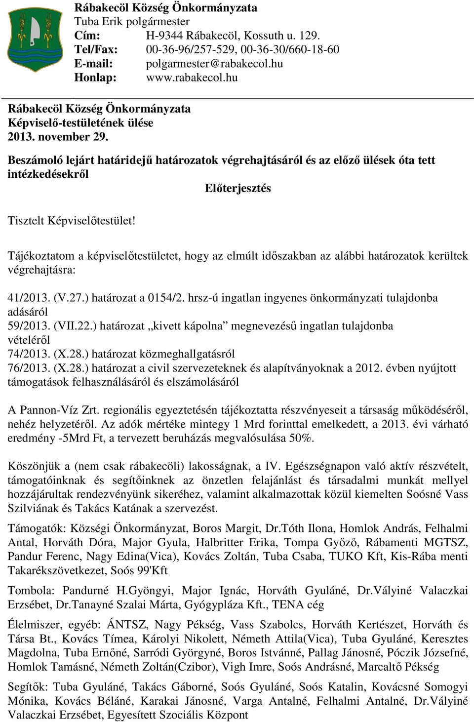 Beszámoló lejárt határidejű határozatok végrehajtásáról és az előző ülések óta tett intézkedésekről Előterjesztés Tisztelt Képviselőtestület!