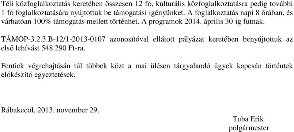 április 30-ig futnak. TÁMOP-3.2.3.B-12/1-2013-0107 azonosítóval ellátott pályázat keretében benyújtottuk az első lehívást 548.290 Ft-ra.