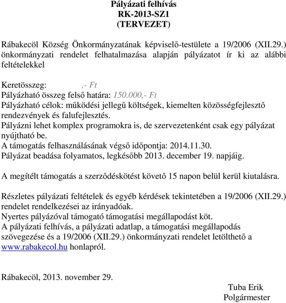 000,- Ft Pályázható célok: működési jellegű költségek, kiemelten közösségfejlesztő rendezvények és falufejlesztés.