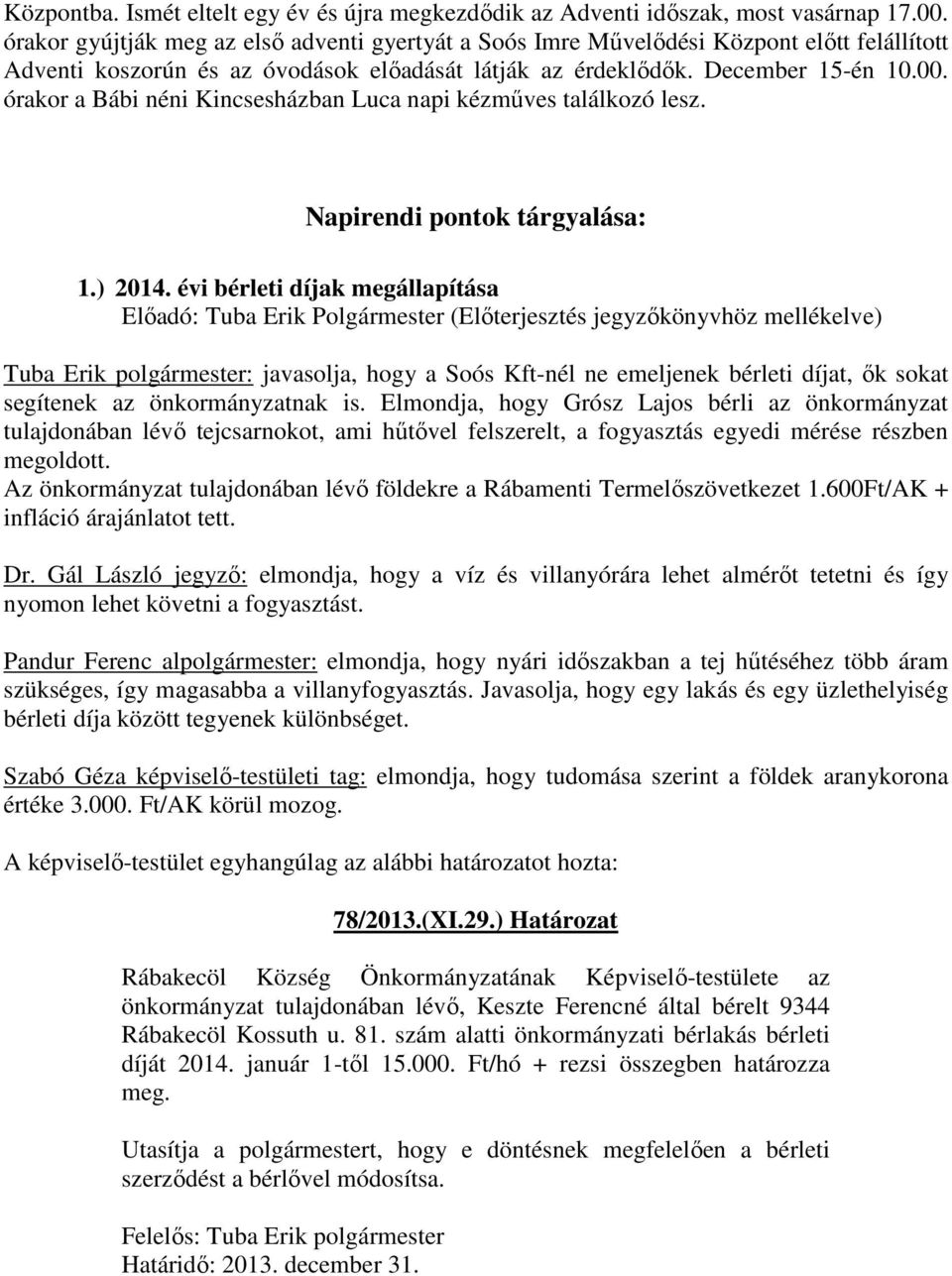 órakor a Bábi néni Kincsesházban Luca napi kézműves találkozó lesz. Napirendi pontok tárgyalása: 1.) 2014.