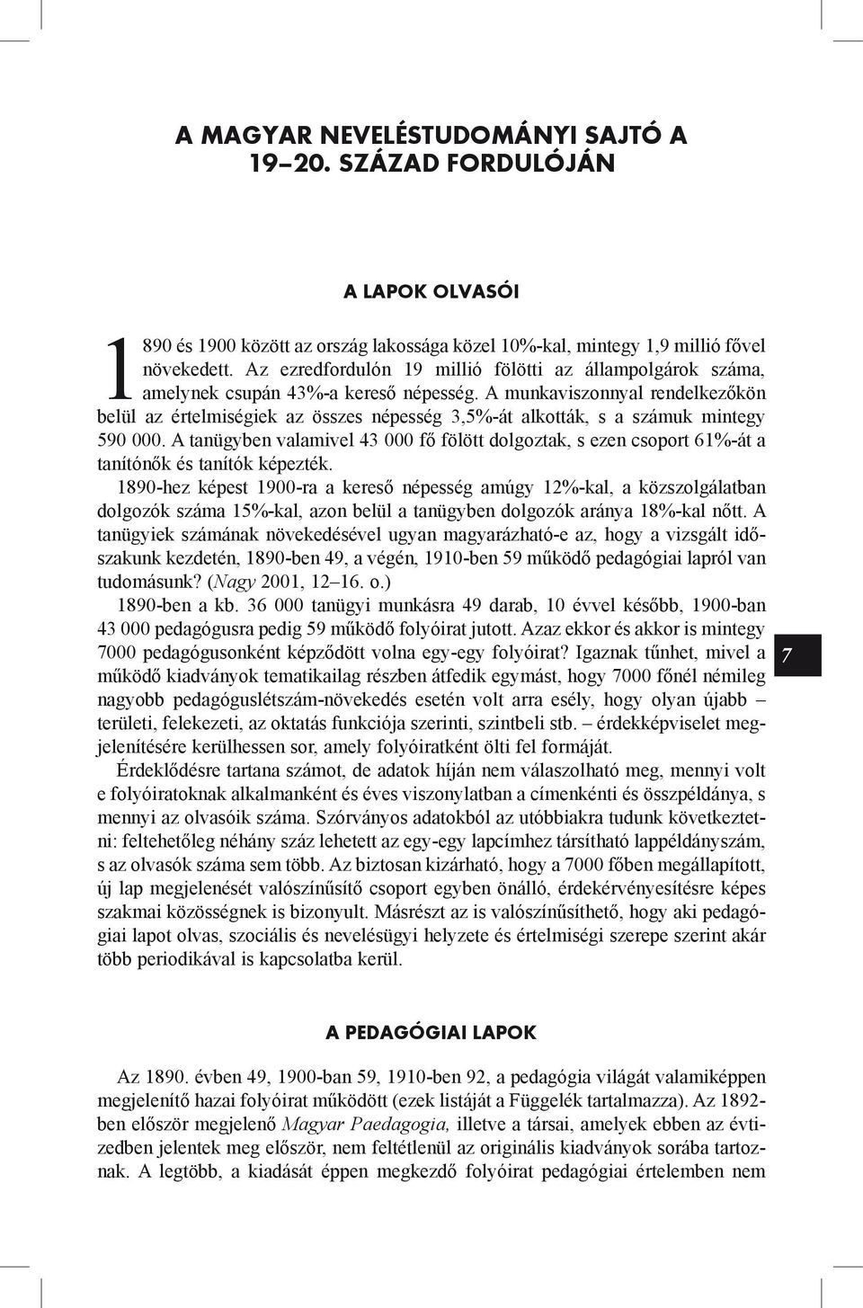 A munkaviszonnyal rendelkezőkön belül az értelmiségiek az összes népesség 3,5%-át alkották, s a számuk mintegy 590 000.