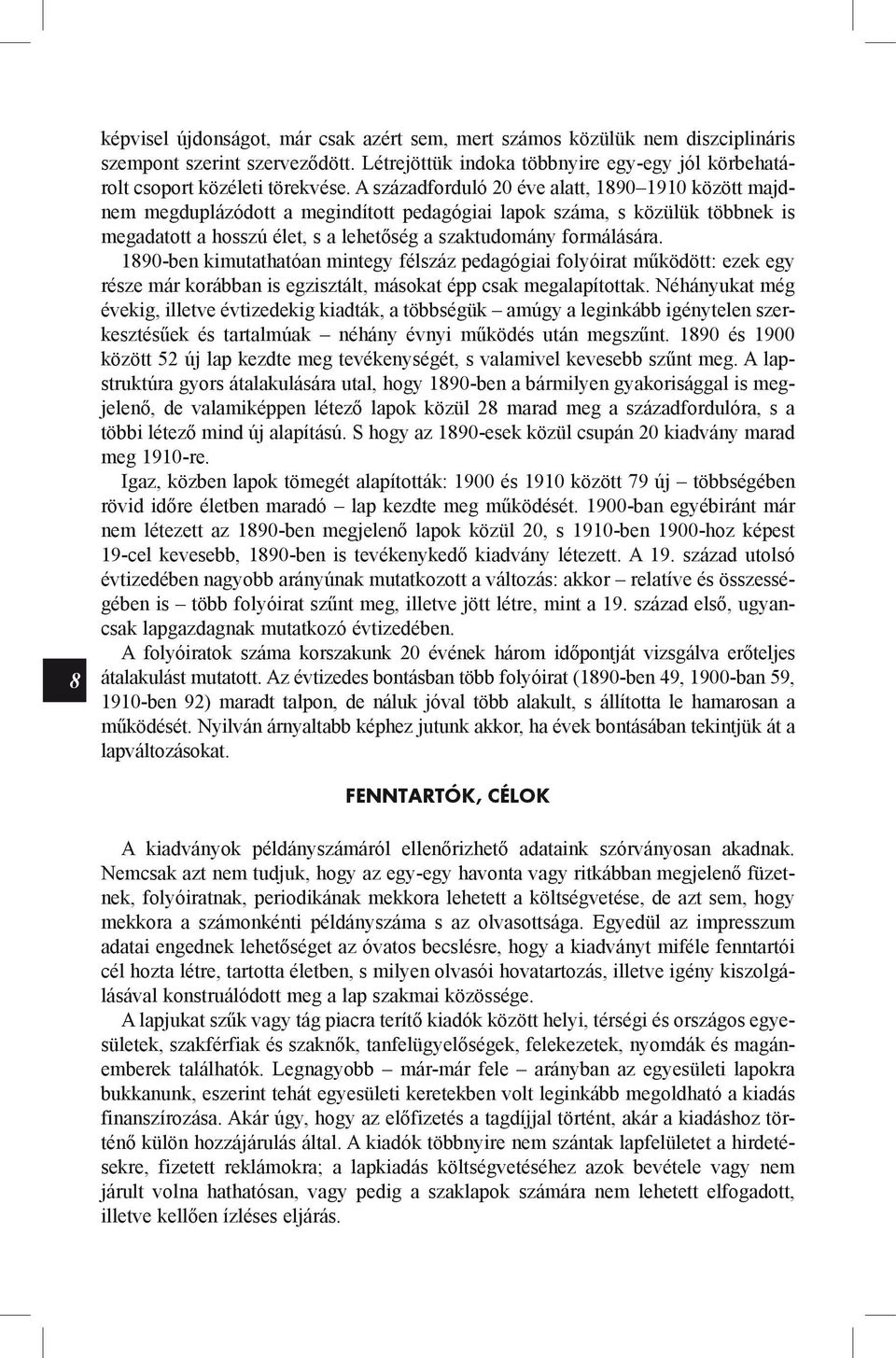 1890-ben kimutathatóan mintegy félszáz pedagógiai folyóirat működött: ezek egy része már korábban is egzisztált, másokat épp csak megalapítottak.