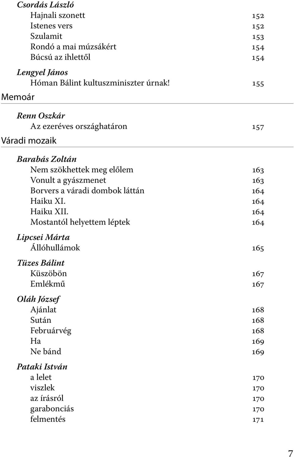 155 Memoár Renn Oszkár Az ezeréves országhatáron 157 Váradi mozaik Barabás Zoltán Nem szökhettek meg előlem 163 Vonult a gyászmenet 163 Borvers a váradi