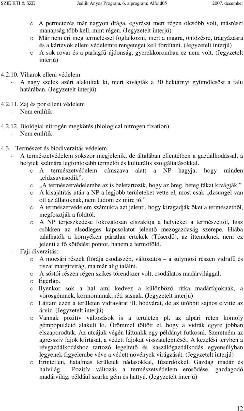 o A sok rovar és a parlagfő újdonság, gyerekkoromban ez nem volt. (Jegyzetelt 4.2.10.