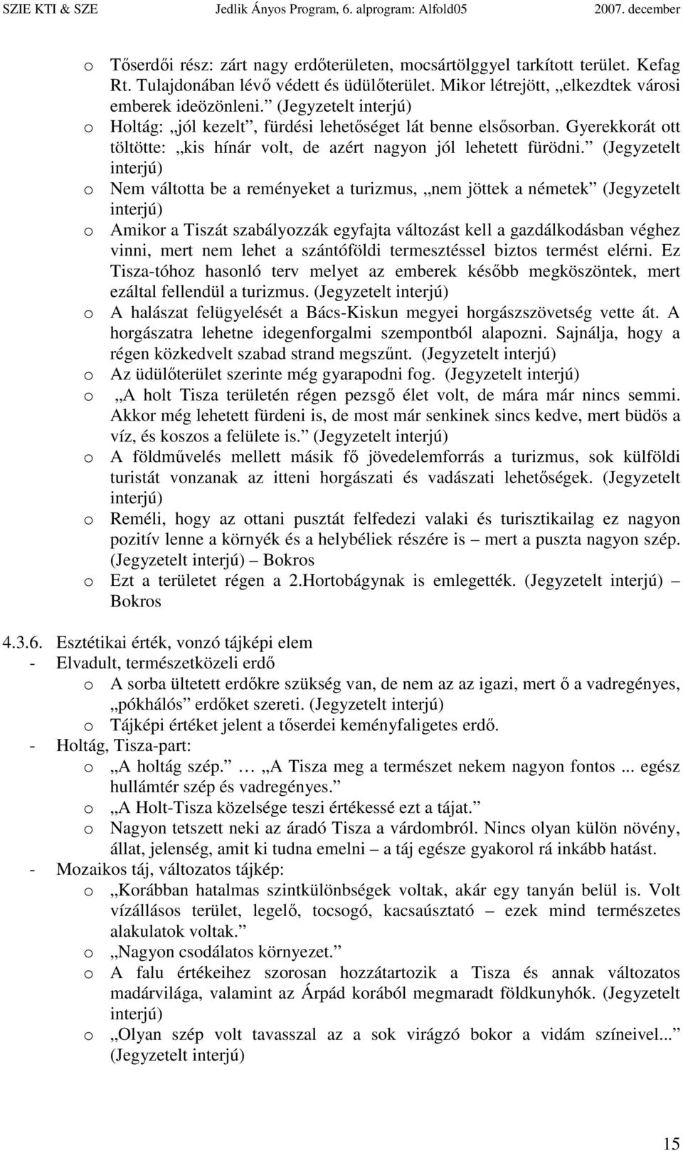 (Jegyzetelt o Nem váltotta be a reményeket a turizmus, nem jöttek a németek (Jegyzetelt o Amikor a Tiszát szabályozzák egyfajta változást kell a gazdálkodásban véghez vinni, mert nem lehet a