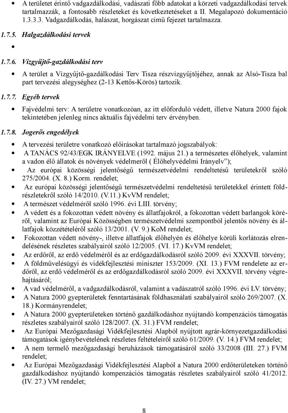 Vízgyűjtő-gazdálkdási terv A terület a Vízgyűjtő-gazdálkdási Terv Tisza részvízgyűjtőjéhez, annak az Alsó-Tisza bal part tervezési alegységhez (2-13 Kettős-Körös) tartzik. 1.7.