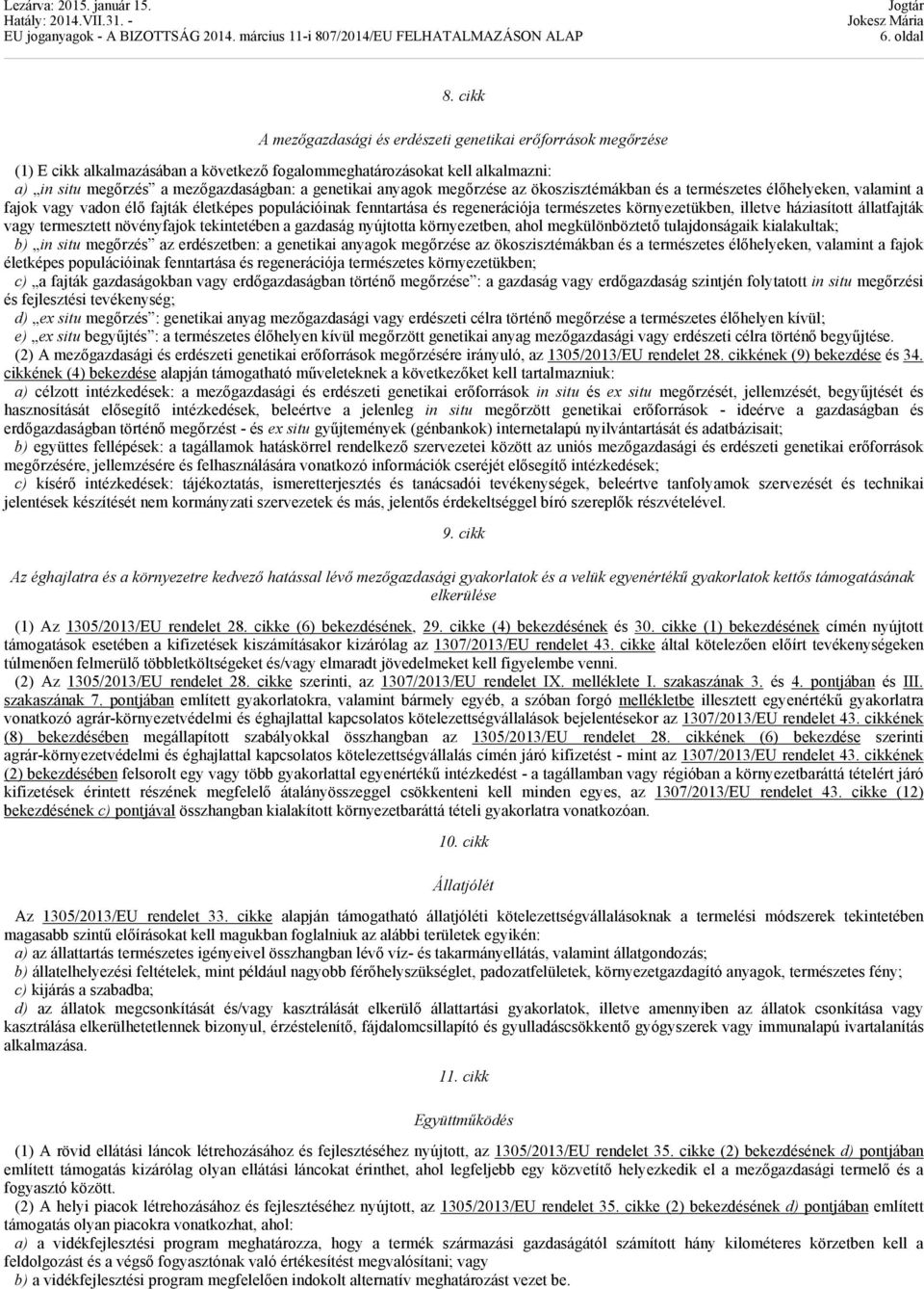 anyagok megőrzése az ökoszisztémákban és a természetes élőhelyeken, valamint a fajok vagy vadon élő fajták életképes populációinak fenntartása és regenerációja természetes környezetükben, illetve