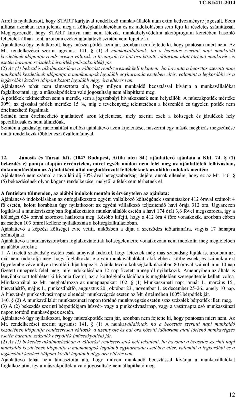 Megjegyzendő, hogy START kártya már nem létezik, munkahelyvédelmi akcióprogram keretében hasonló feltételek állnak fent, azonban ezeket ajánlattevő szintén nem fejtette ki.