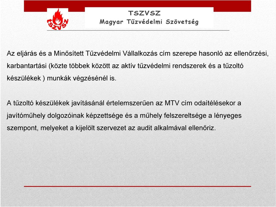 A tűzoltó készülékek javításánál értelemszerűen az MTV cím odaítélésekor a javítóműhely dolgozóinak