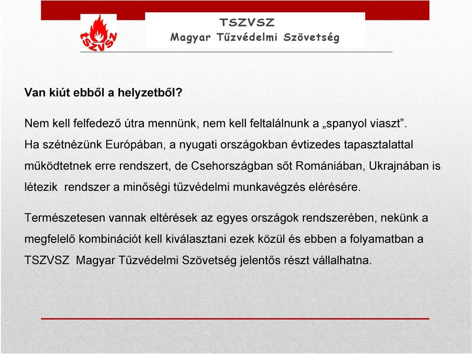 Romániában, Ukrajnában is létezik rendszer a minőségi tűzvédelmi munkavégzés elérésére.