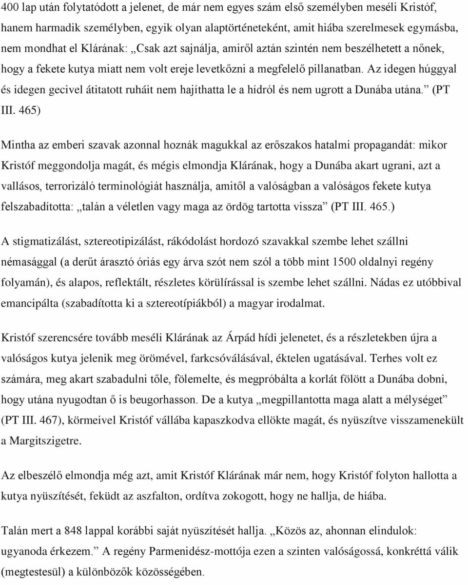 Az idegen húggyal és idegen gecivel átitatott ruháit nem hajíthatta le a hídról és nem ugrott a Dunába utána. (PT III.