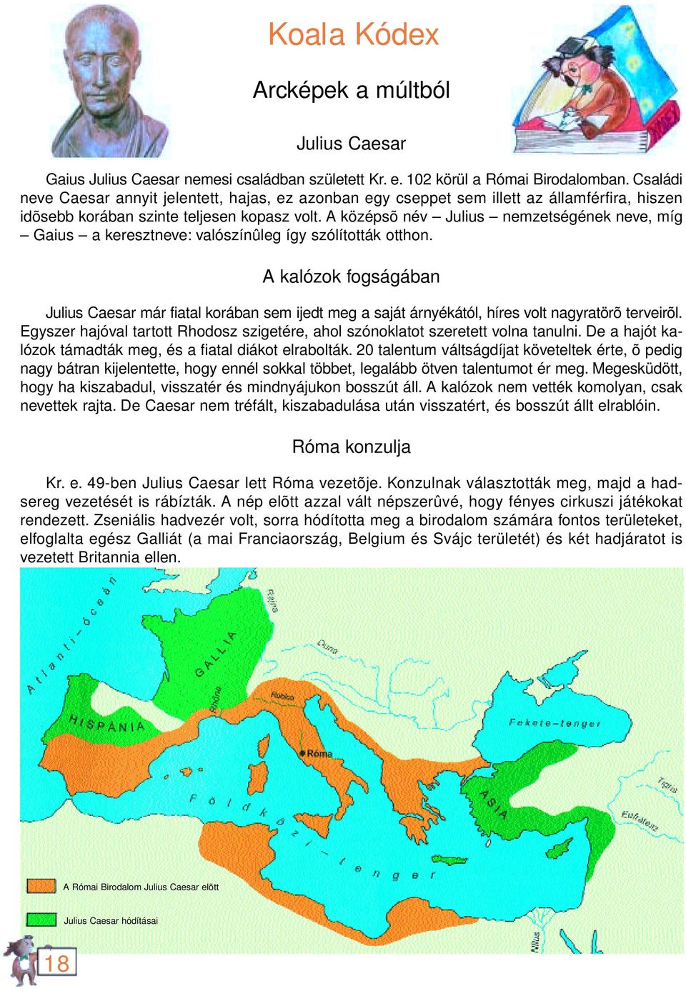 A középsõ név Julius nemzetségének neve, míg Gaius a keresztneve: valószínûleg így szólították otthon.