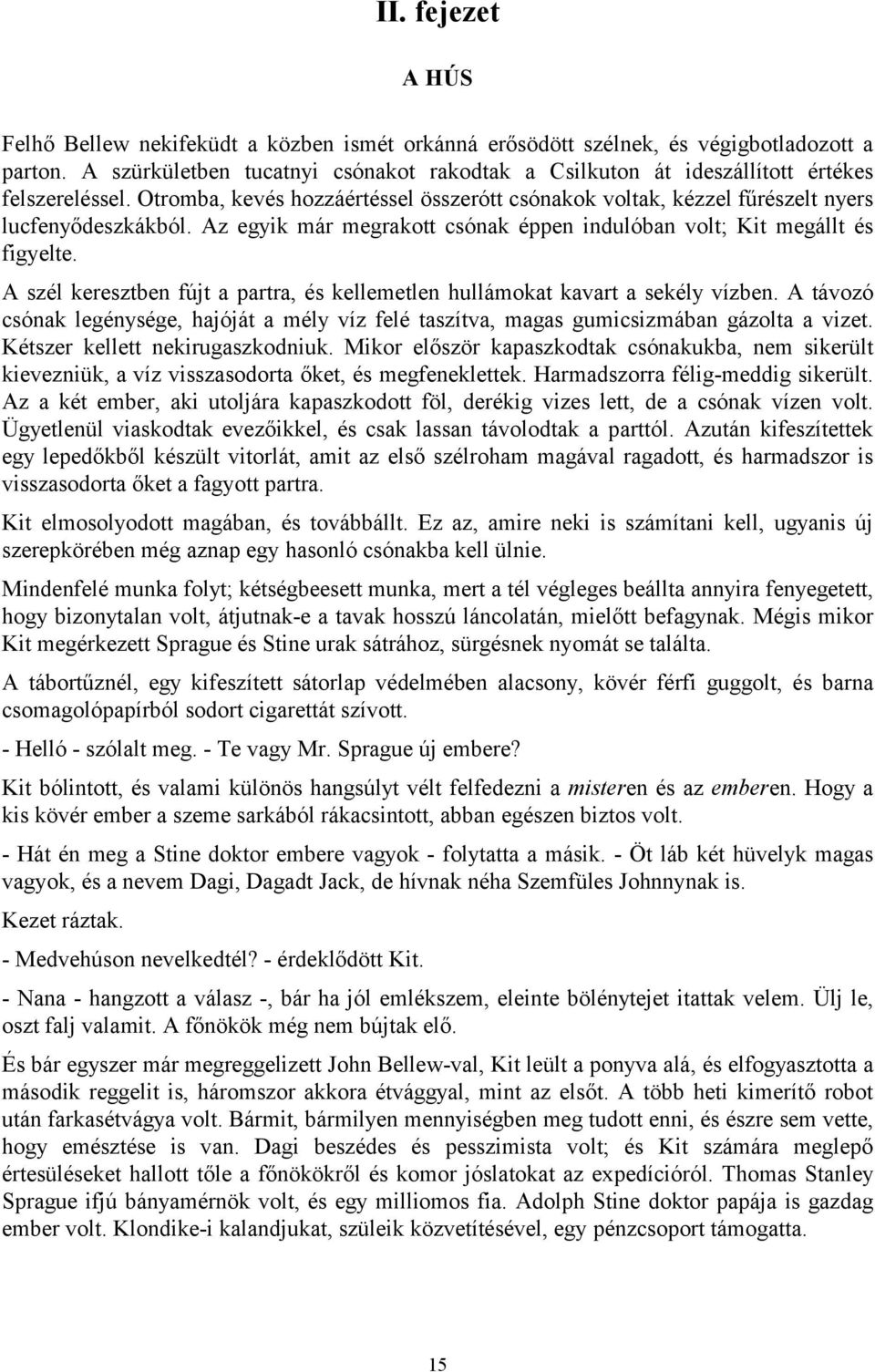 Az egyik már megrakott csónak éppen indulóban volt; Kit megállt és figyelte. A szél keresztben fújt a partra, és kellemetlen hullámokat kavart a sekély vízben.