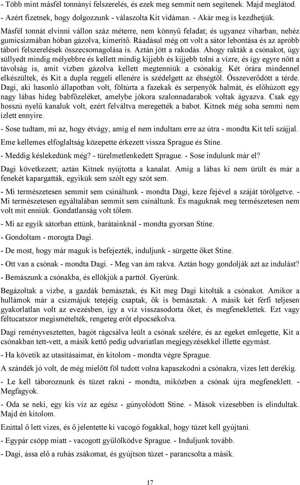 Ráadásul még ott volt a sátor lebontása és az apróbb tábori felszerelések összecsomagolása is. Aztán jött a rakodás.