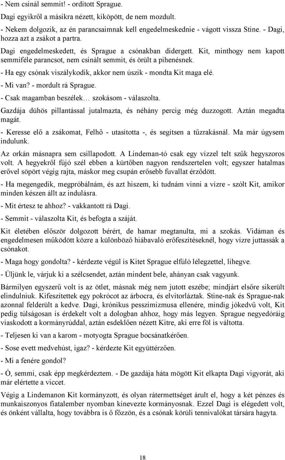 - Ha egy csónak viszálykodik, akkor nem úszik - mondta Kit maga elé. - Mi van? - mordult rá Sprague. - Csak magamban beszélek szokásom - válaszolta.