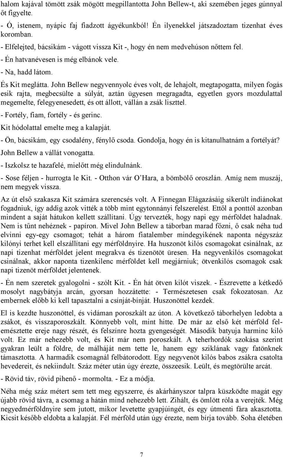 John Bellew negyvennyolc éves volt, de lehajolt, megtapogatta, milyen fogás esik rajta, megbecsülte a súlyát, aztán ügyesen megragadta, egyetlen gyors mozdulattal megemelte, felegyenesedett, és ott