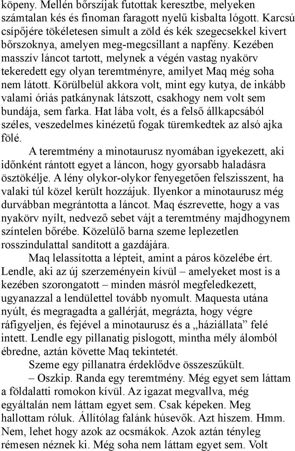 Kezében masszív láncot tartott, melynek a végén vastag nyakörv tekeredett egy olyan teremtményre, amilyet Maq még soha nem látott.