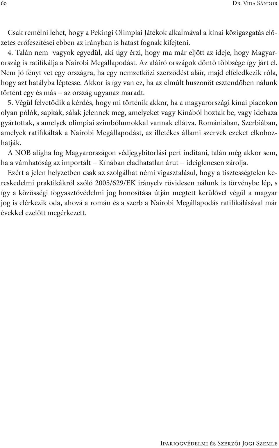 Nem jó fényt vet egy országra, ha egy nemzetközi szerződést aláír, majd elfeledkezik róla, hogy azt hatályba léptesse.