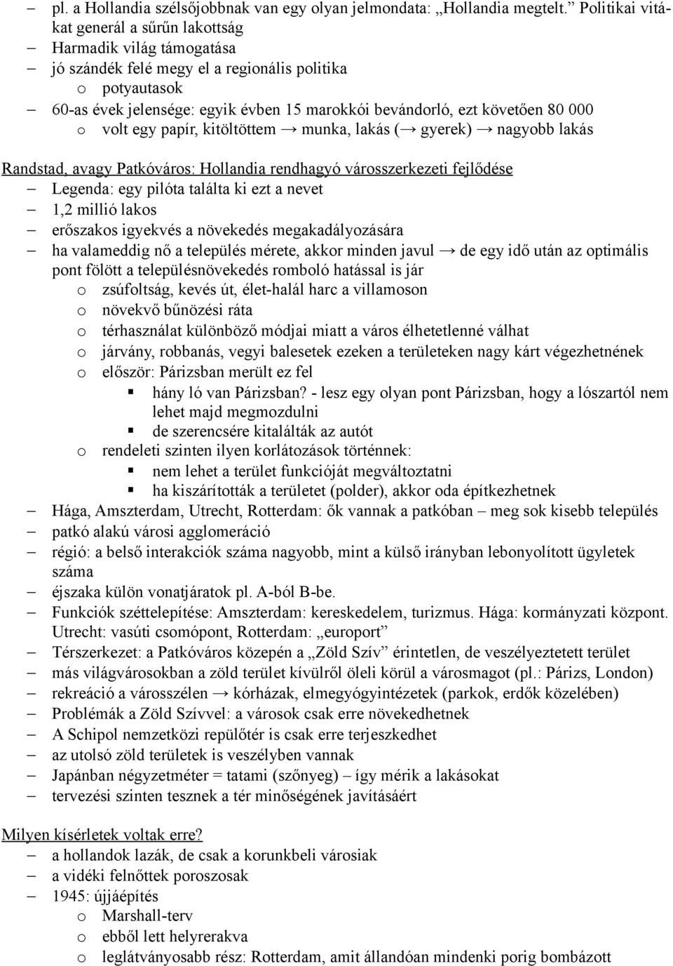 követően 80 000 o volt egy papír, kitöltöttem munka, lakás ( gyerek) nagyobb lakás Randstad, avagy Patkóváros: Hollandia rendhagyó városszerkezeti fejlődése Legenda: egy pilóta találta ki ezt a nevet