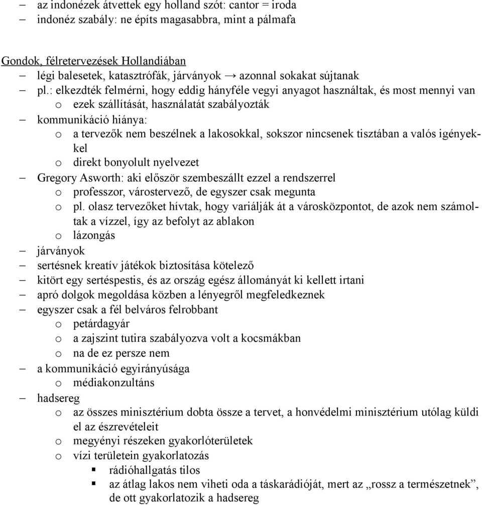 : elkezdték felmérni, hogy eddig hányféle vegyi anyagot használtak, és most mennyi van o ezek szállítását, használatát szabályozták kommunikáció hiánya: o a tervezők nem beszélnek a lakosokkal,