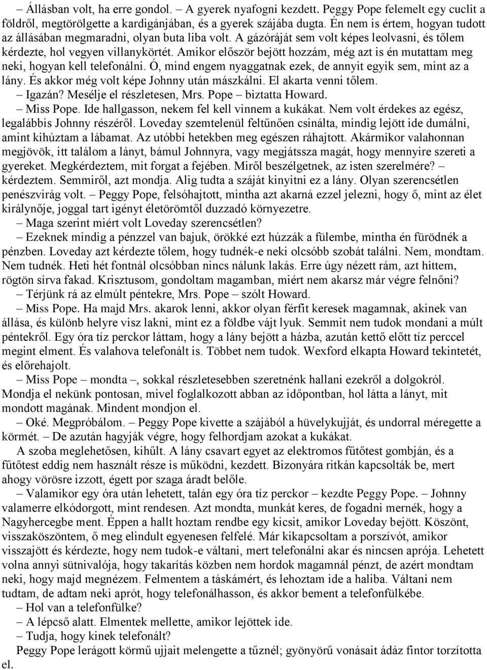 Amikor először bejött hozzám, még azt is én mutattam meg neki, hogyan kell telefonálni. Ó, mind engem nyaggatnak ezek, de annyit egyik sem, mint az a lány.