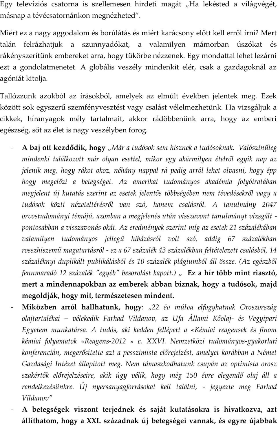 A globális veszély mindenkit elér, csak a gazdagoknál az agóniát kitolja. Tallózzunk azokból az írásokból, amelyek az elmúlt években jelentek meg.