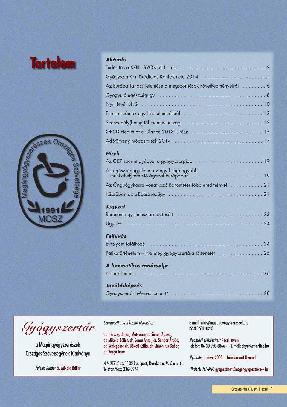 .......................... 12 Szenvedély(beteg)től mentes ország........................... 12 OECD Health at a Glance 2013 I. rész........................ 15 Adótörvény módosítások 2014.