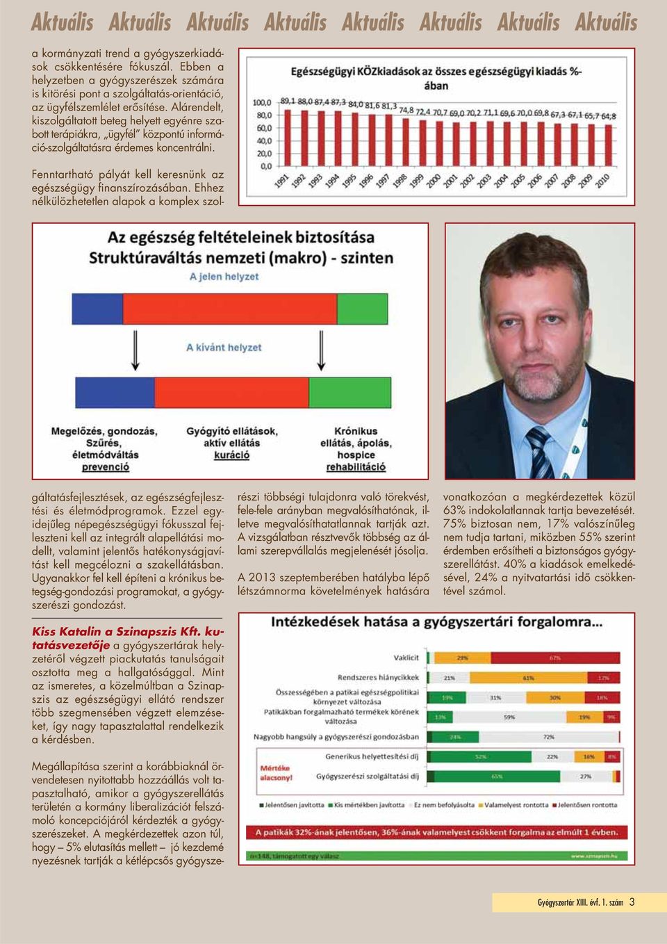 Alárendelt, kiszolgáltatott beteg helyett egyénre szabott terápiákra, ügyfél központú információ-szolgáltatásra érdemes koncentrálni.