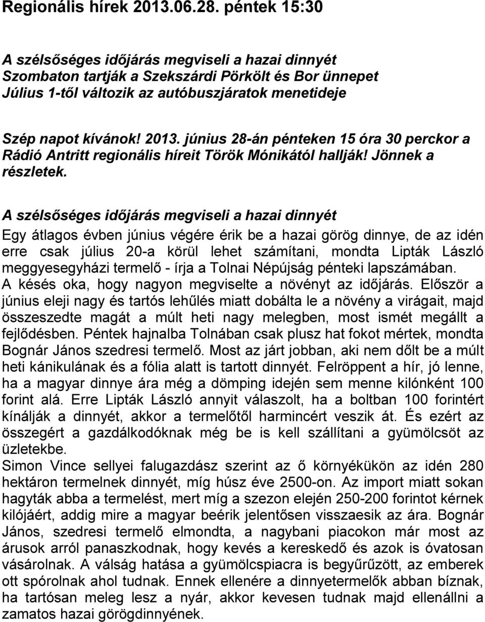 június 28-án pénteken 15 óra 30 perckor a Rádió Antritt regionális híreit Török Mónikától hallják! Jönnek a részletek.