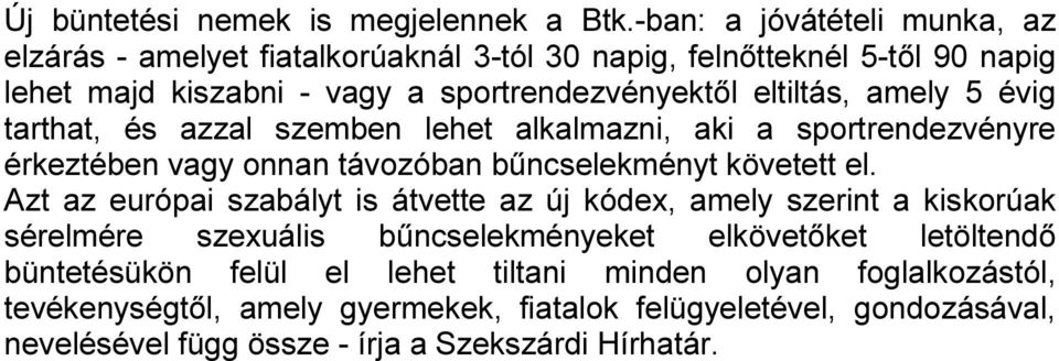 amely 5 évig tarthat, és azzal szemben lehet alkalmazni, aki a sportrendezvényre érkeztében vagy onnan távozóban bűncselekményt követett el.